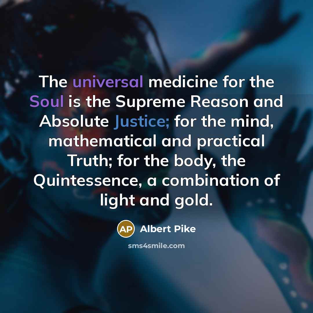 “The universal medicine for the Soul is the Supreme Reason…” quote by Albert Pike