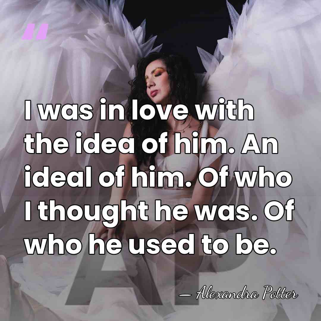 I was in love with the idea of him. An ideal of&hellip; - Alexandra Potter