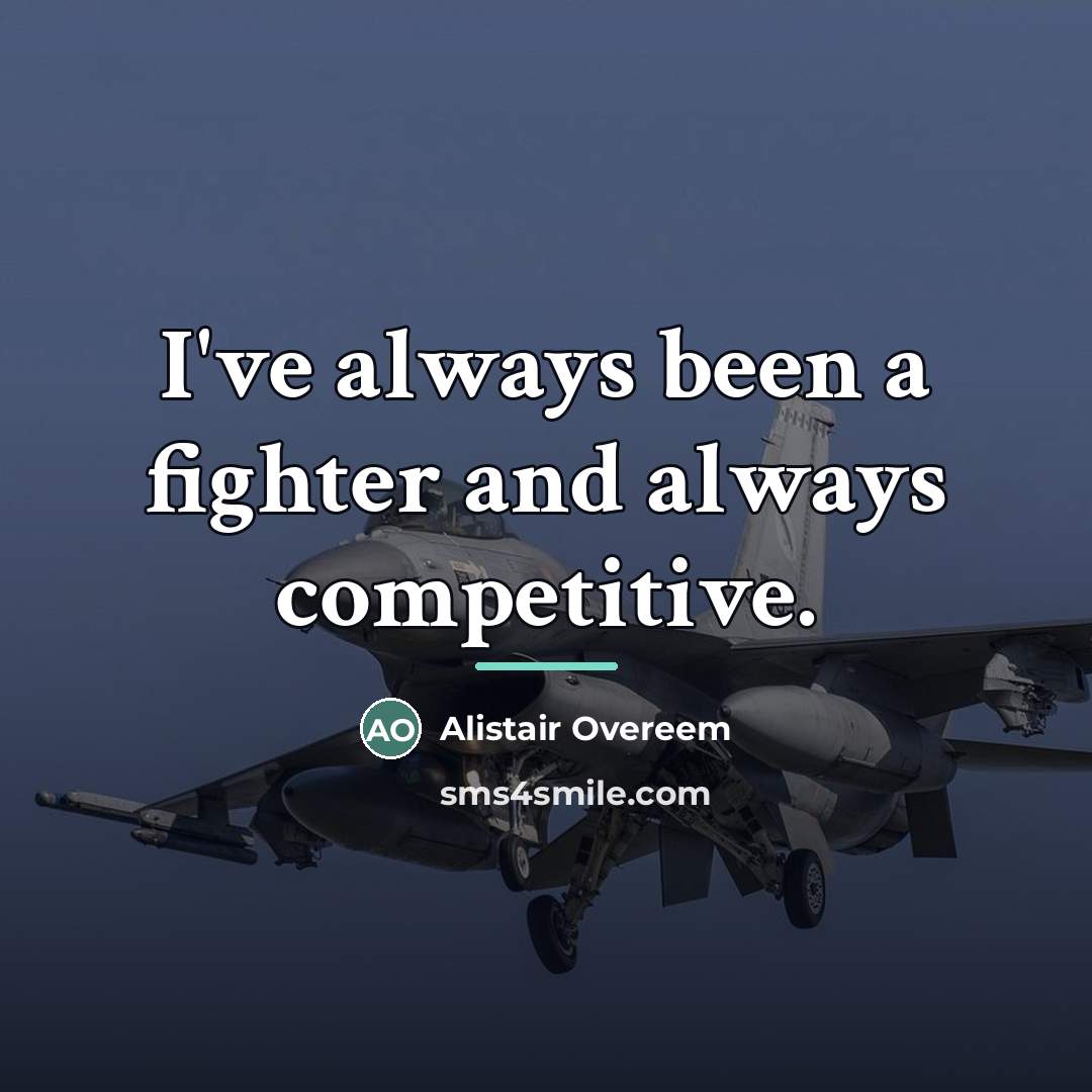 “I've always been a fighter and always competitive.…” quote by Alistair Overeem