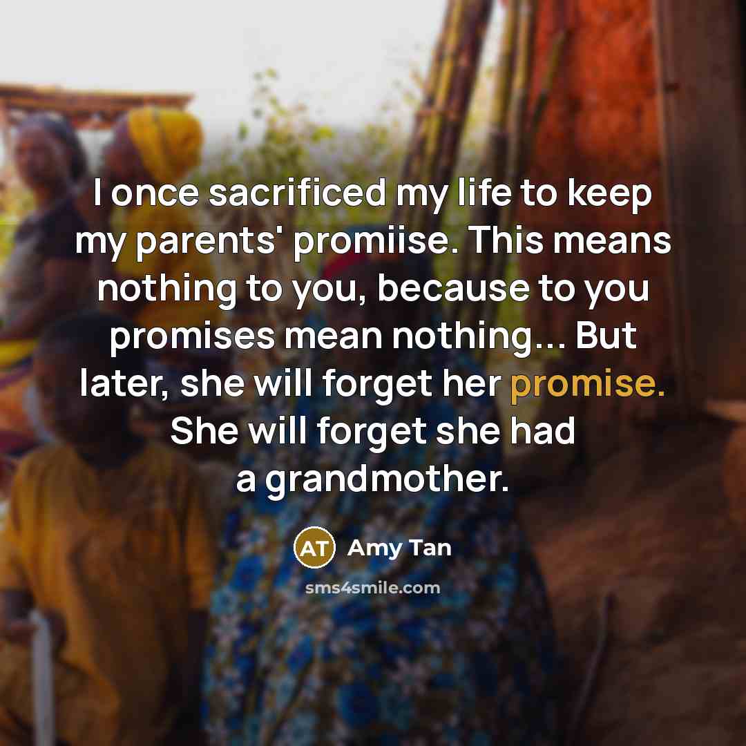“I once sacrificed my life to keep my parents' promiise.…” quote by Amy Tan