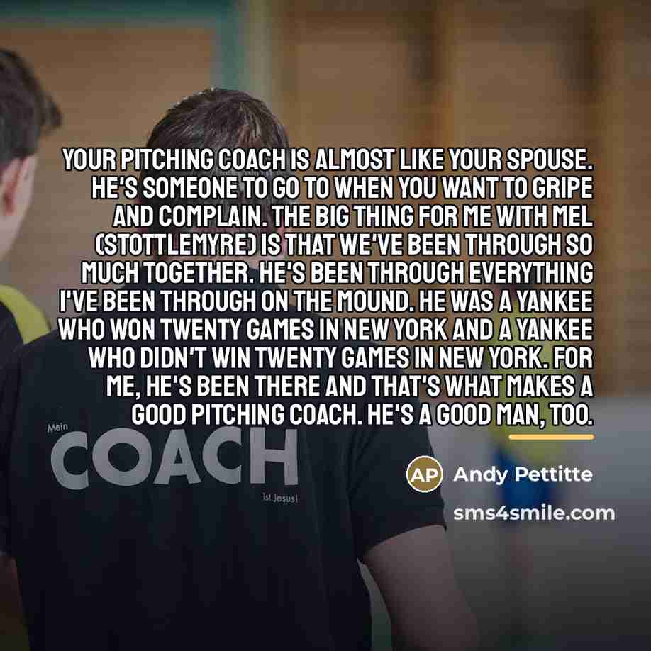 “Your pitching coach is almost like your spouse. He's someone…” quote by Andy Pettitte