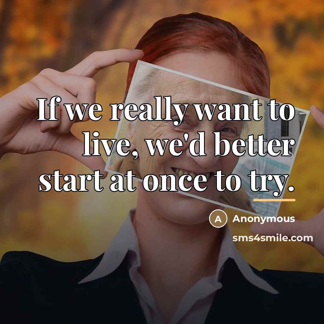 “If we really want to live, we'd better start at…” quote by Anonymous