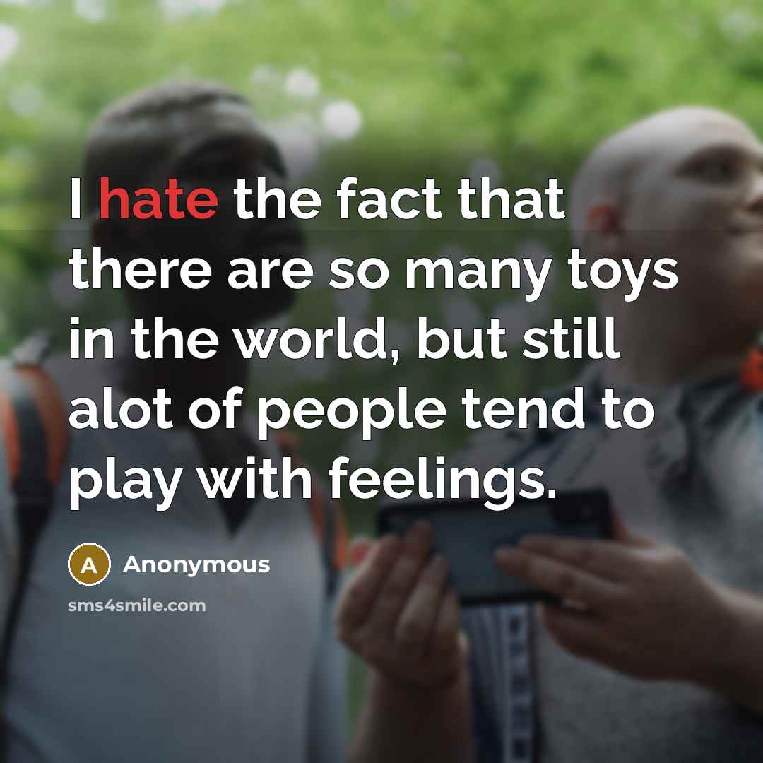 “I hate the fact that there are so many toys…” quote by Anonymous