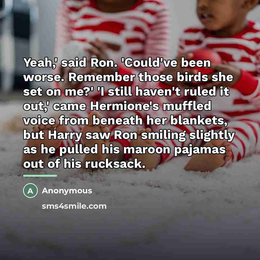 “Yeah,' said Ron. 'Could've been worse. Remember those birds she…” quote by Anonymous