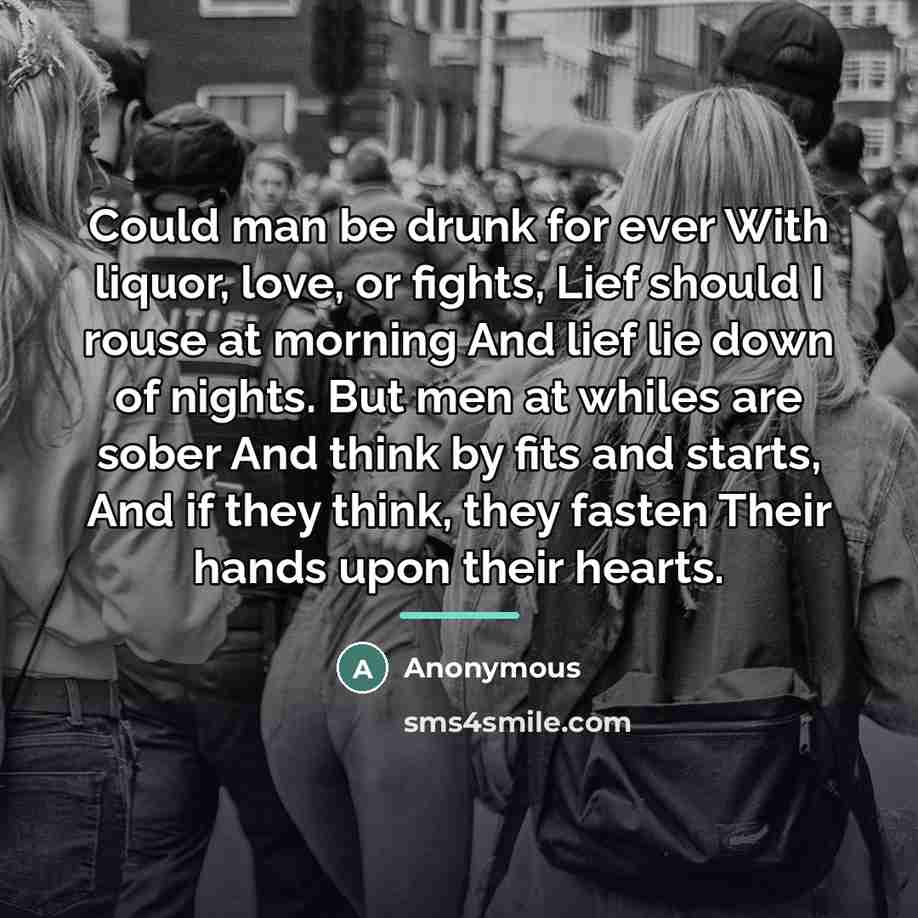 “Could man be drunk for ever With liquor, love, or…” quote by Anonymous