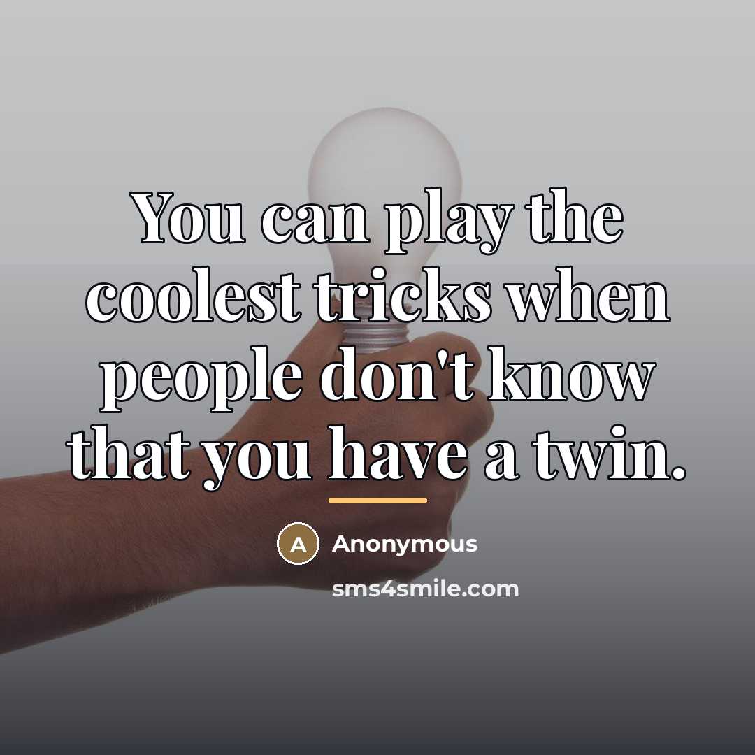 “You can play the coolest tricks when people don't know…” quote by Anonymous