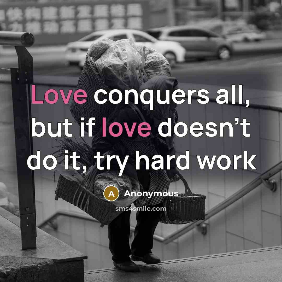 “Love conquers all, but if love doesn't do it, try…” quote by Anonymous