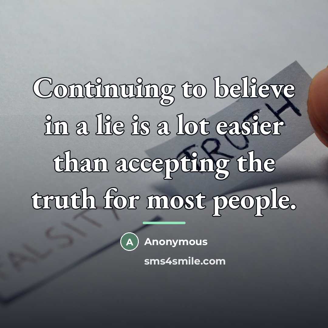 “Continuing to believe in a lie is a lot easier…” quote by Anonymous