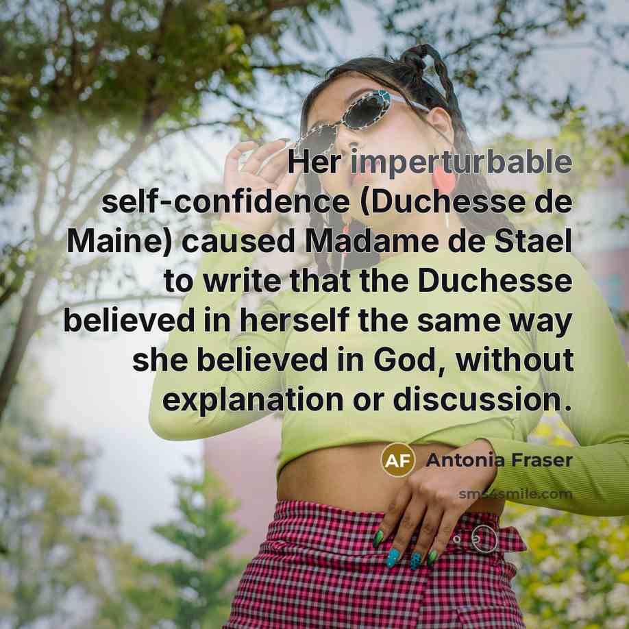 “Her imperturbable self-confidence (Duchesse de Maine) caused Madame de Stael…” quote by Antonia Fraser