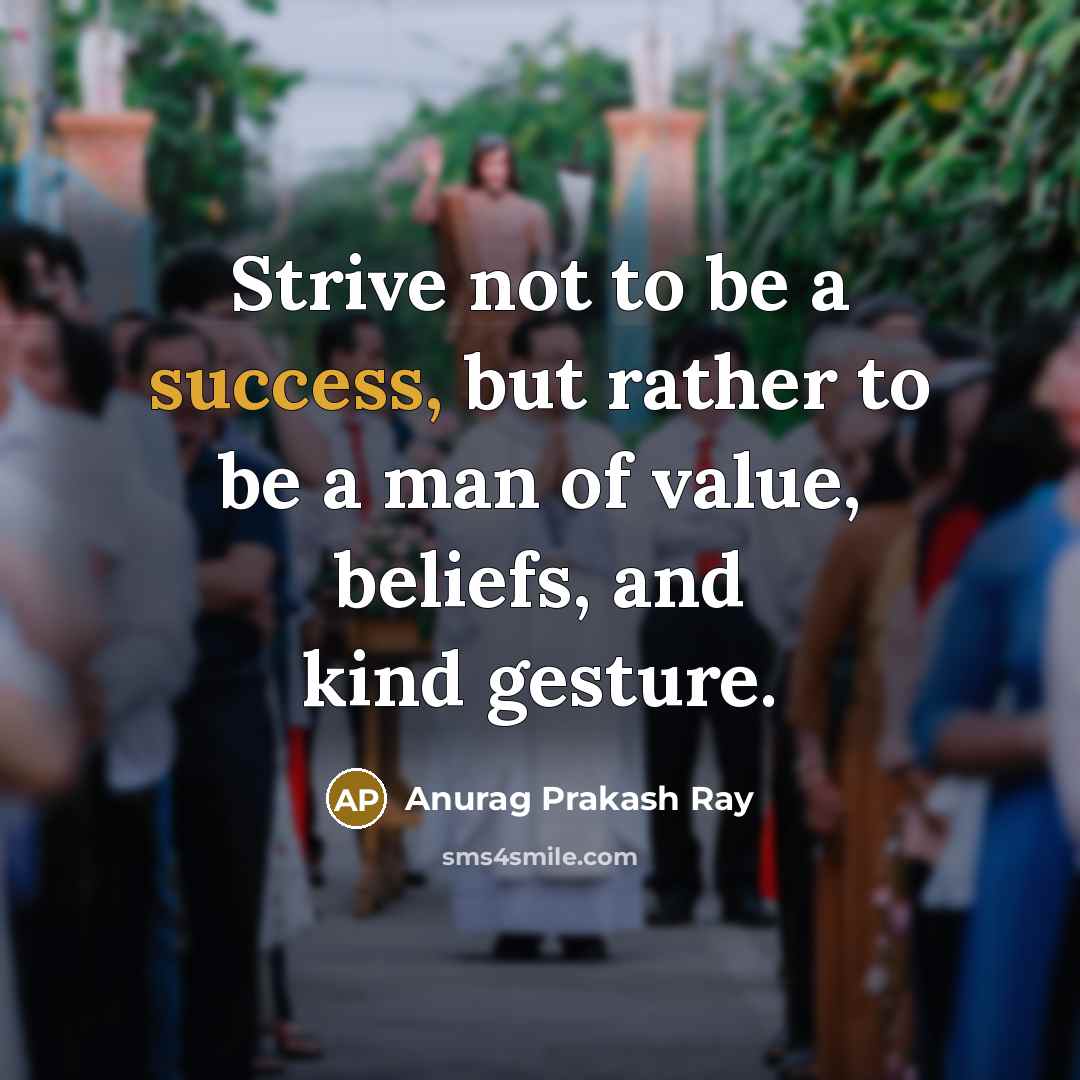 “Strive not to be a success, but rather to be…” quote by Anurag Prakash Ray