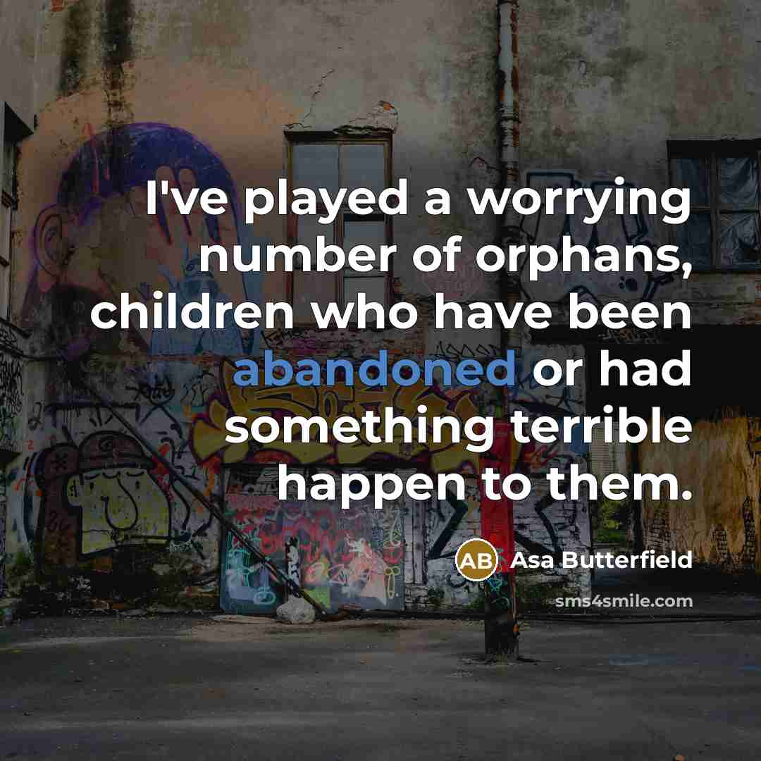 “I've played a worrying number of orphans, children who have…” quote by Asa Butterfield