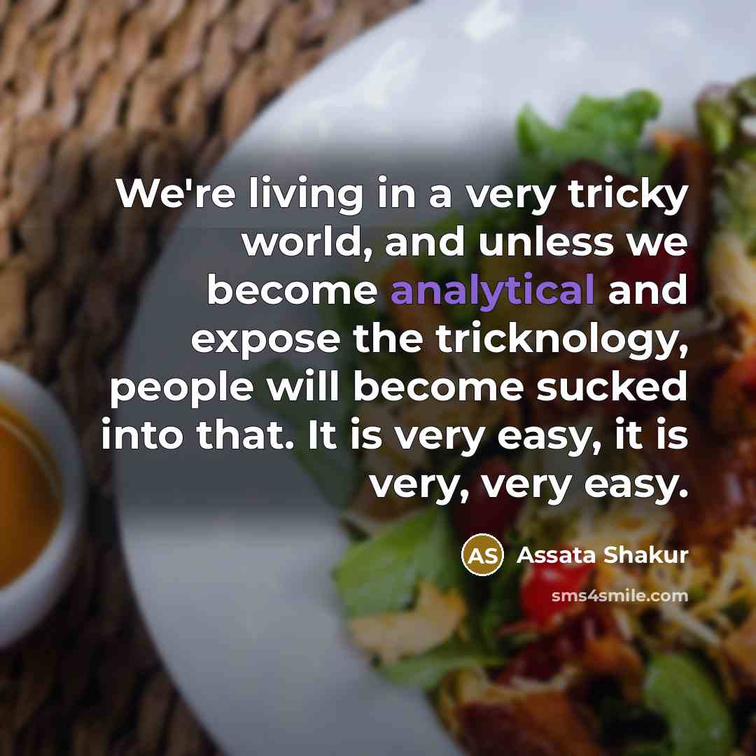 “We're living in a very tricky world, and unless we…” quote by Assata Shakur
