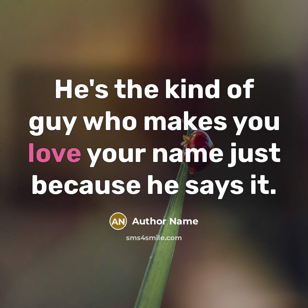 “He's the kind of guy who makes you love your…” quote by Author Name