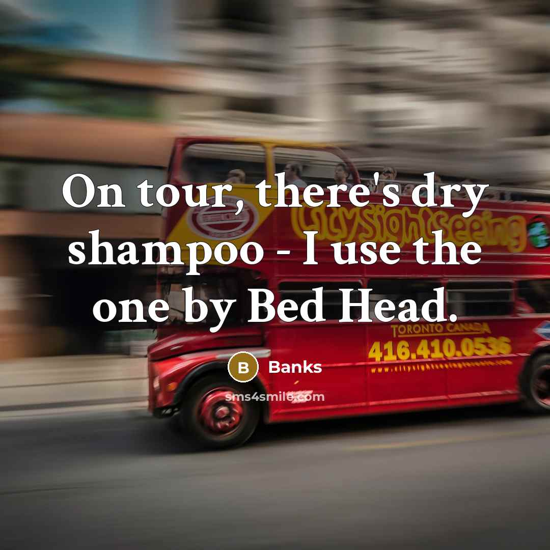 “On tour, there's dry shampoo - I use the one…” quote by Banks