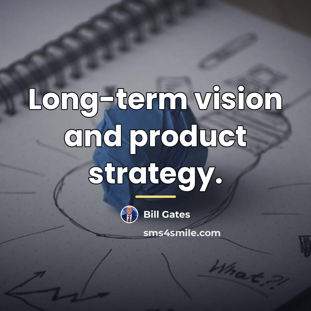 “Long-term vision and product strategy.…” quote by Bill Gates