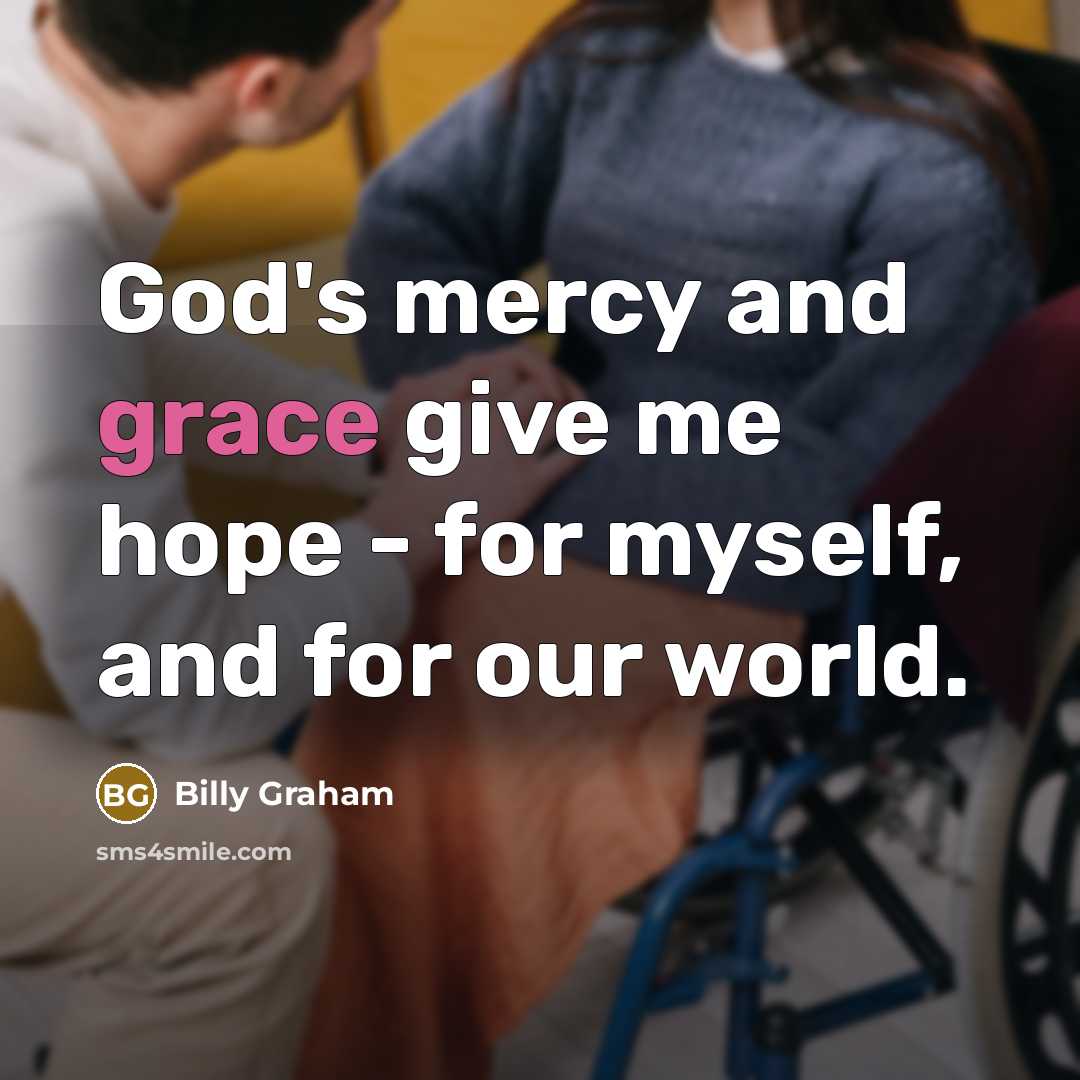 “God's mercy and grace give me hope - for myself,…” quote by Billy Graham