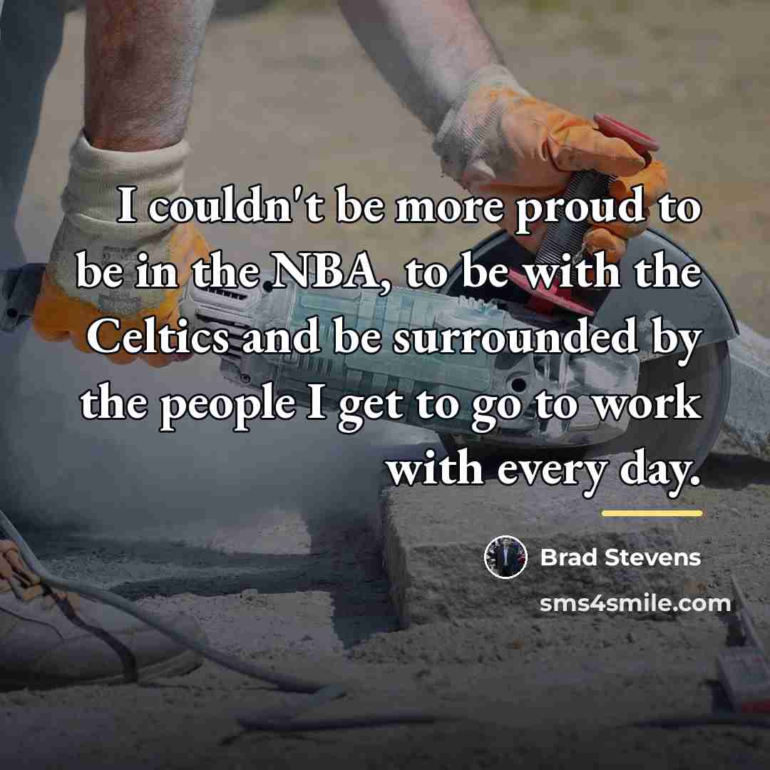 “I couldn't be more proud to be in the NBA,…” quote by Brad Stevens