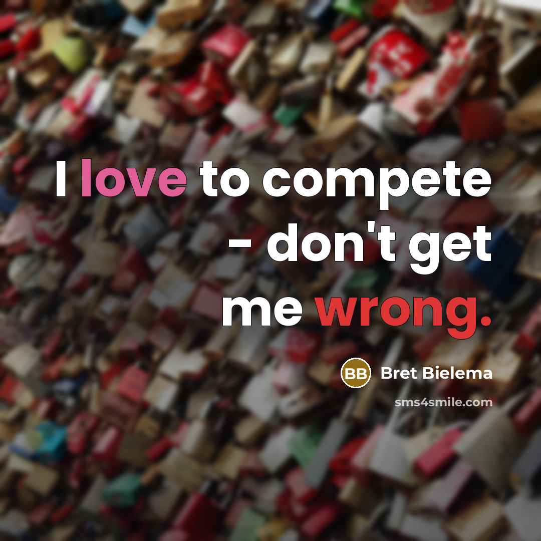 “I love to compete - don't get me wrong.…” quote by Bret Bielema