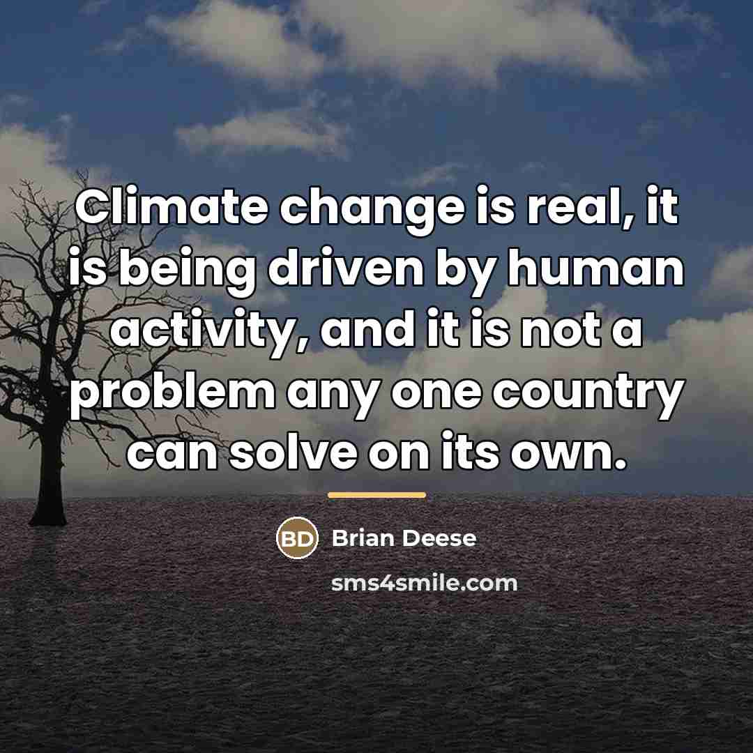 “Climate change is real, it is being driven by human…” quote by Brian Deese