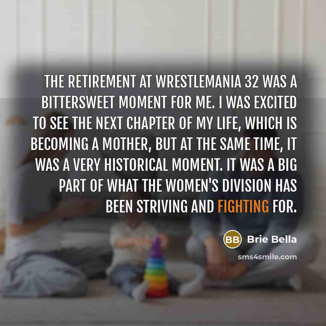 “The retirement at WrestleMania 32 was a bittersweet moment for…” quote by Brie Bella