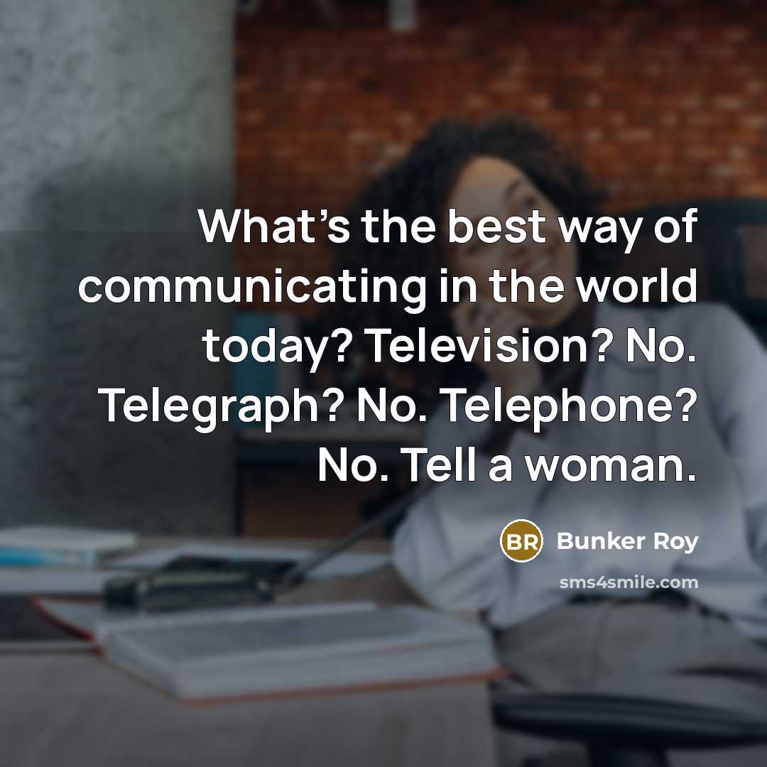 “What's the best way of communicating in the world today?…” quote by Bunker Roy