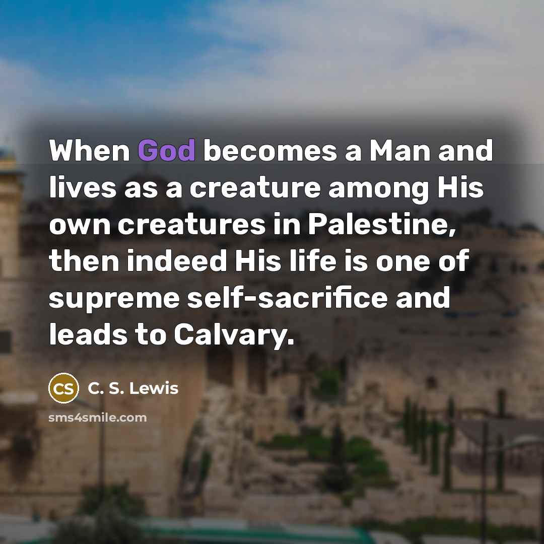 “When God becomes a Man and lives as a creature…” quote by C. S. Lewis