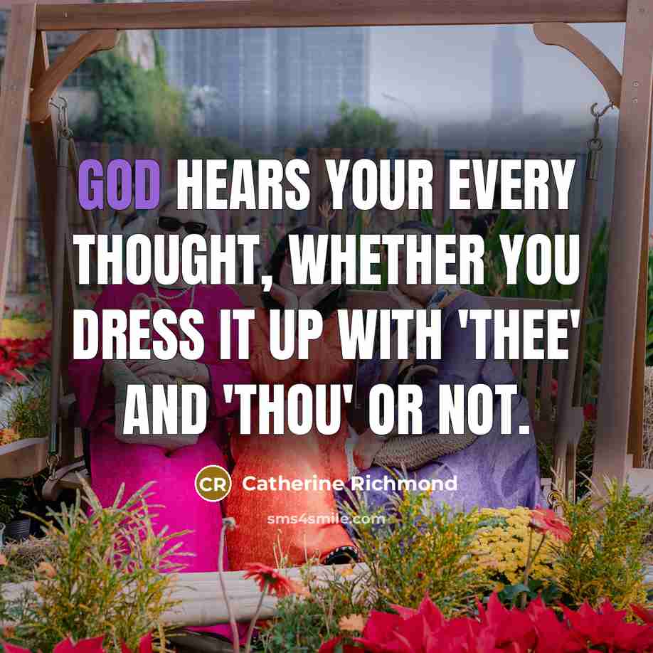 “God hears your every thought, whether you dress it up…” quote by Catherine Richmond