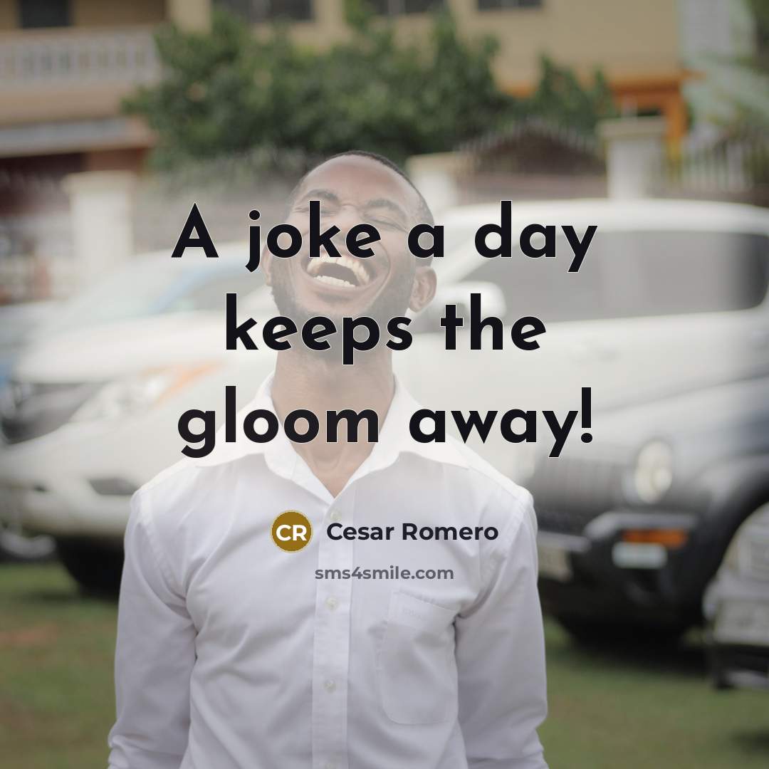 “A joke a day keeps the gloom away!…” quote by Cesar Romero
