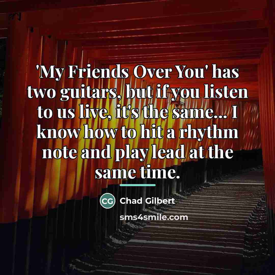 “'My Friends Over You' has two guitars, but if you…” quote by Chad Gilbert