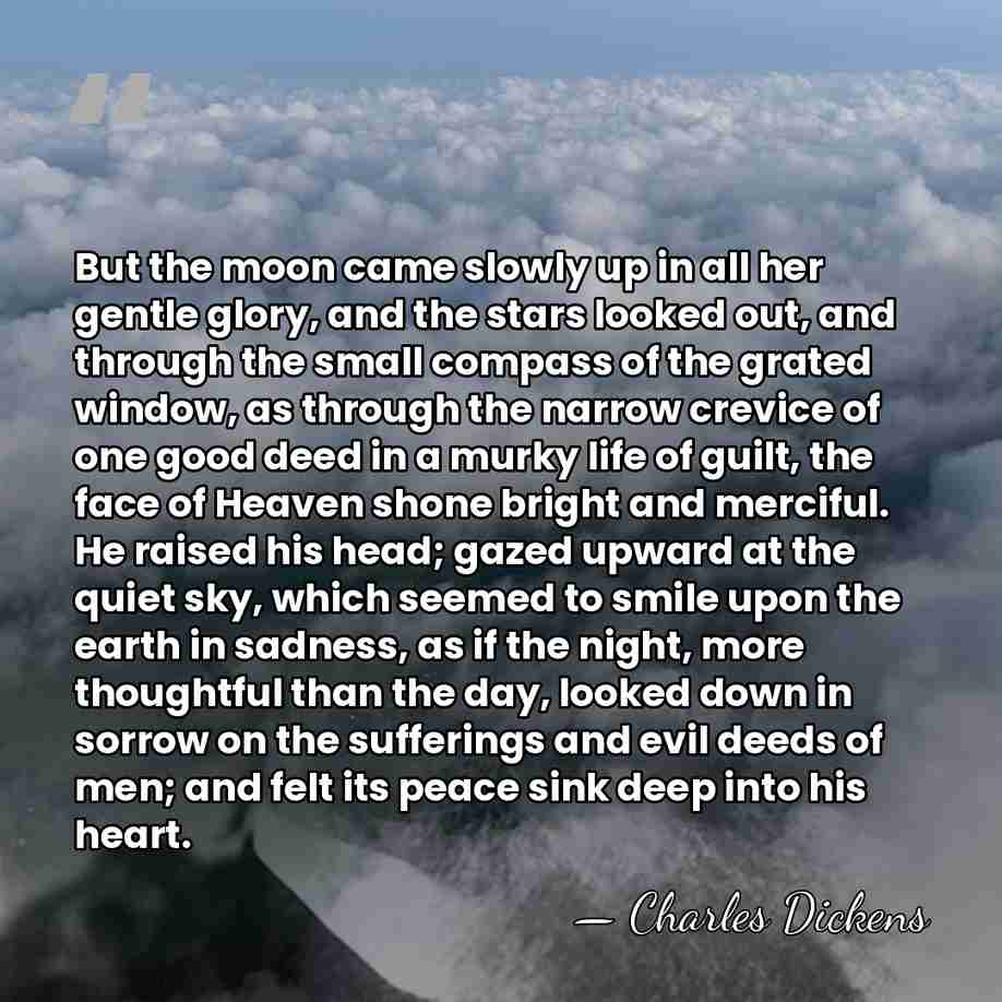 But the moon came slowly up in all her gentle glory, and&hellip; - Charles Dickens
