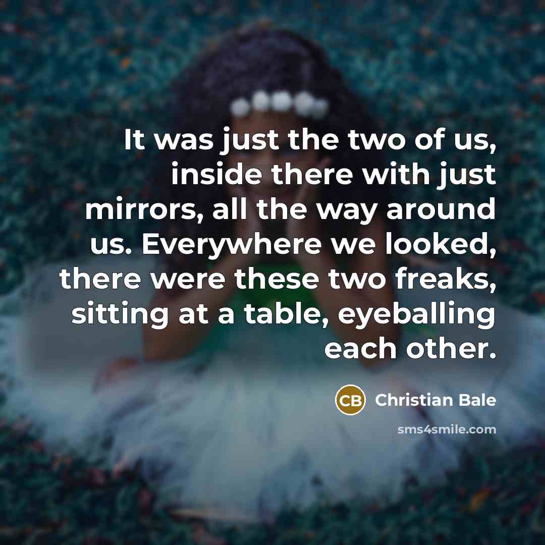 “It was just the two of us, inside there with…” quote by Christian Bale