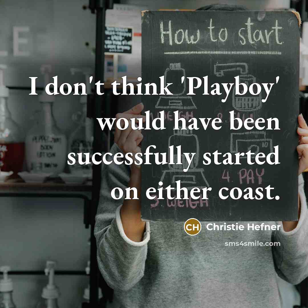 “I don't think 'Playboy' would have been successfully started on…” quote by Christie Hefner