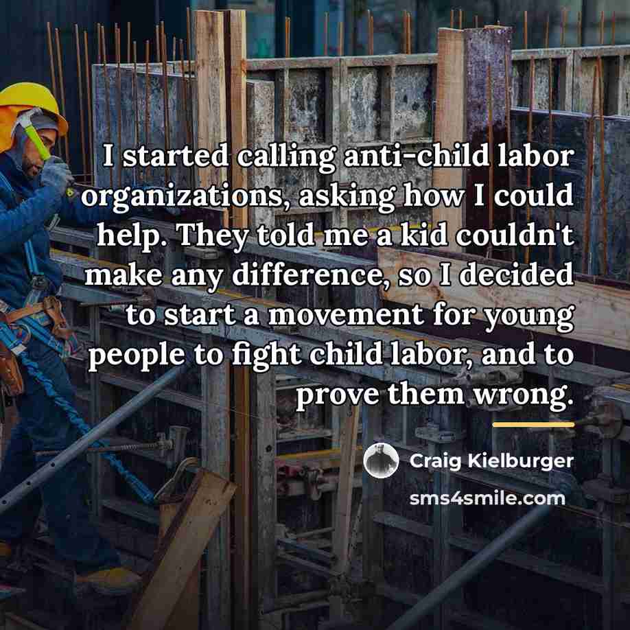 “I started calling anti-child labor organizations, asking how I could…” quote by Craig Kielburger