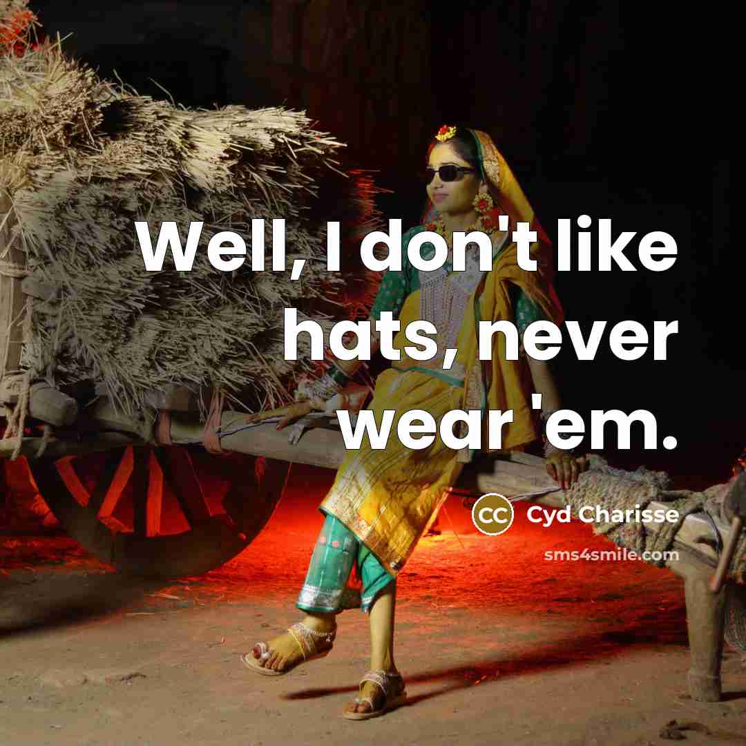 “Well, I don't like hats, never wear 'em.…” quote by Cyd Charisse
