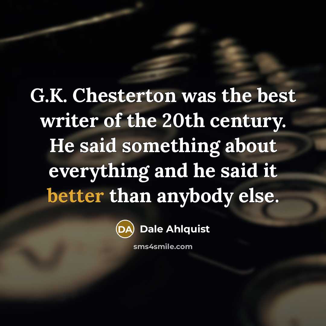 “G.K. Chesterton was the best writer of the 20th century.…” quote by Dale Ahlquist