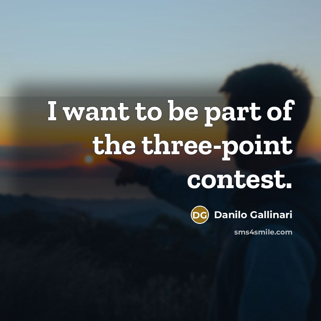 “I want to be part of the three-point contest.…” quote by Danilo Gallinari