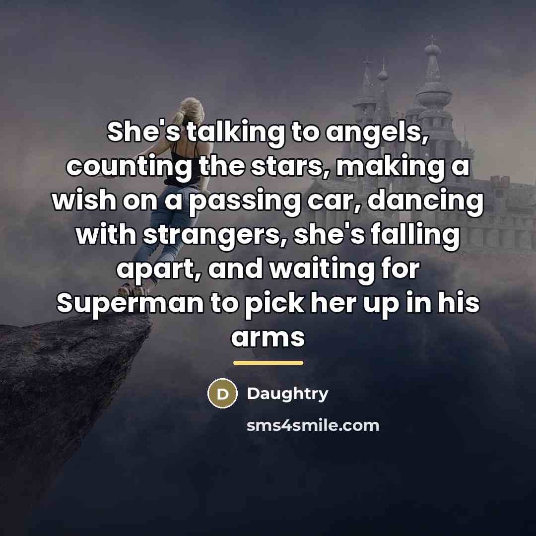 “She's talking to angels, counting the stars, making a wish…” quote by Daughtry