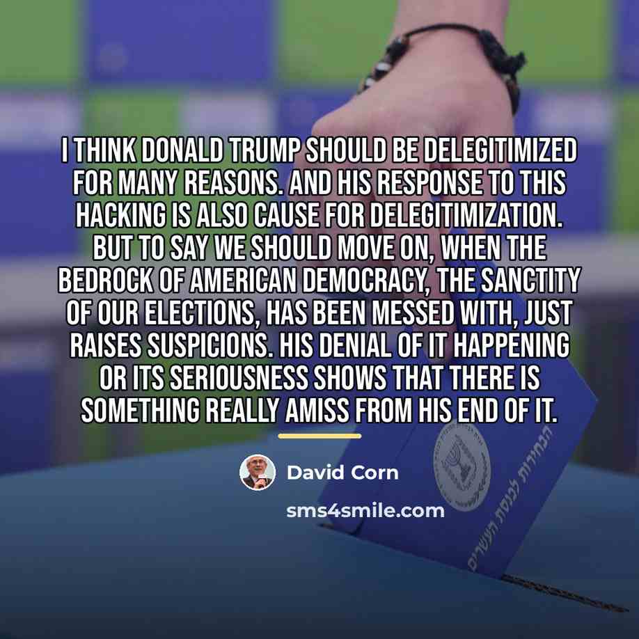 “I think Donald Trump should be delegitimized for many reasons.…” quote by David Corn