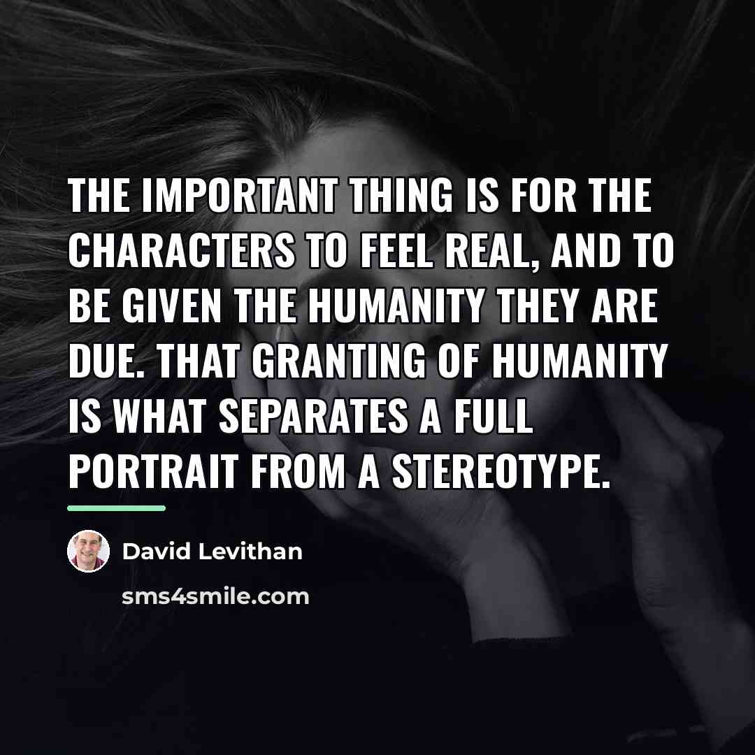 “The important thing is for the characters to feel real,…” quote by David Levithan