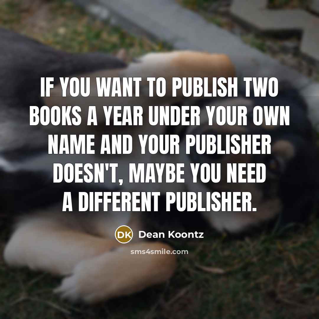 “If you want to publish two books a year under…” quote by Dean Koontz