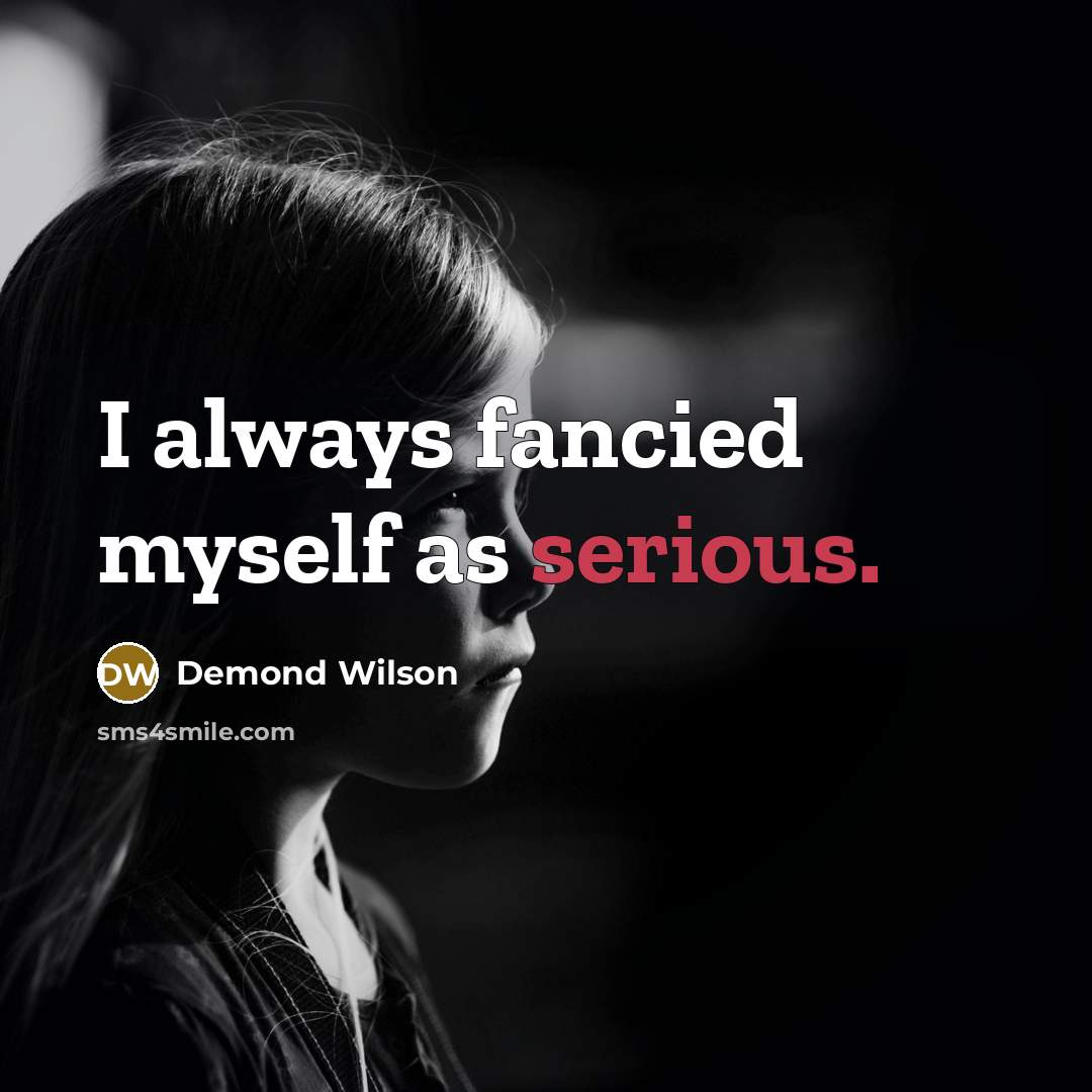 “I always fancied myself as serious.…” quote by Demond Wilson