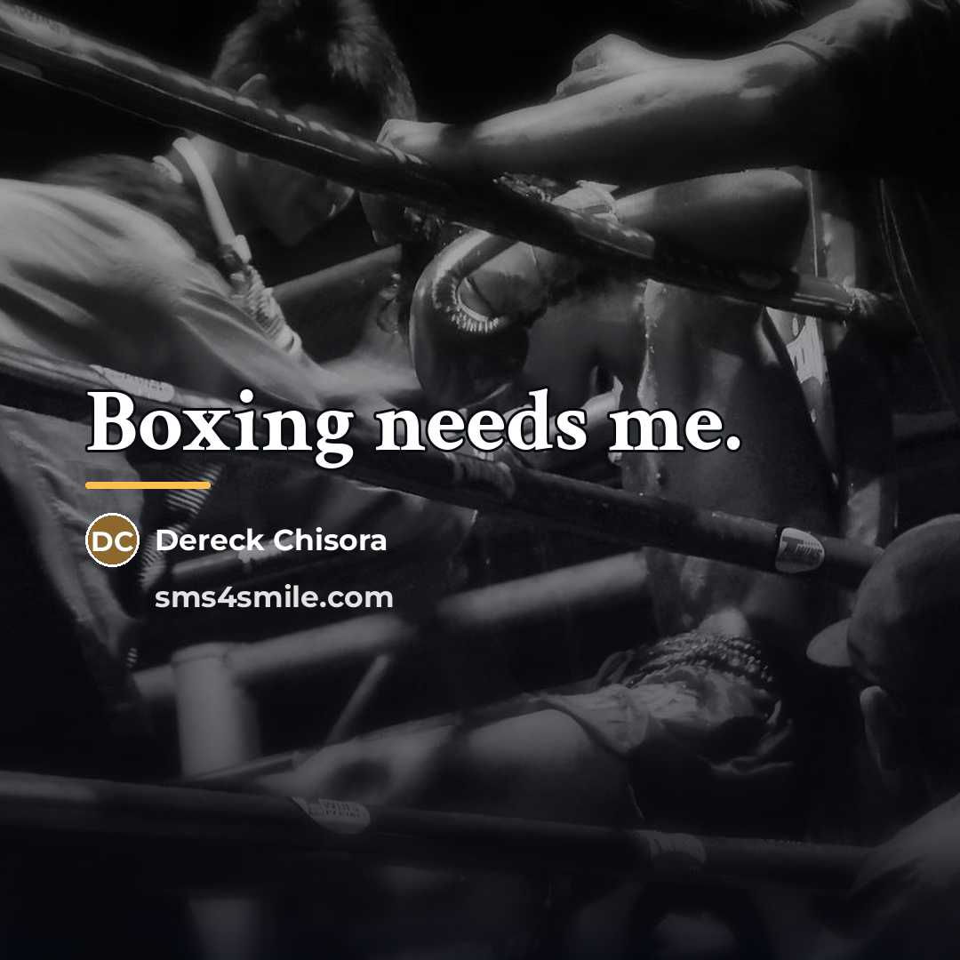 “Boxing needs me.…” quote by Dereck Chisora