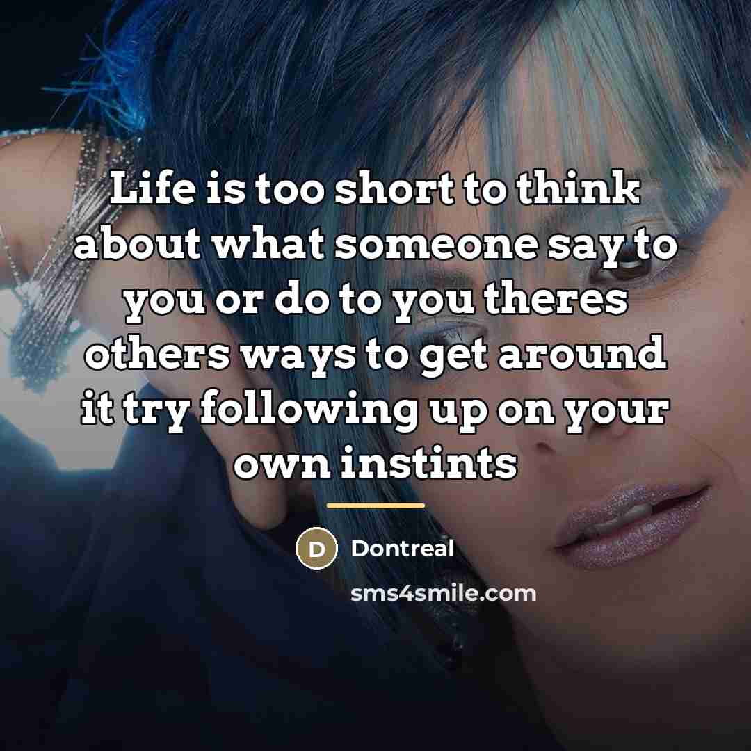 “Life is too short to think about what someone say…” quote by Dontreal