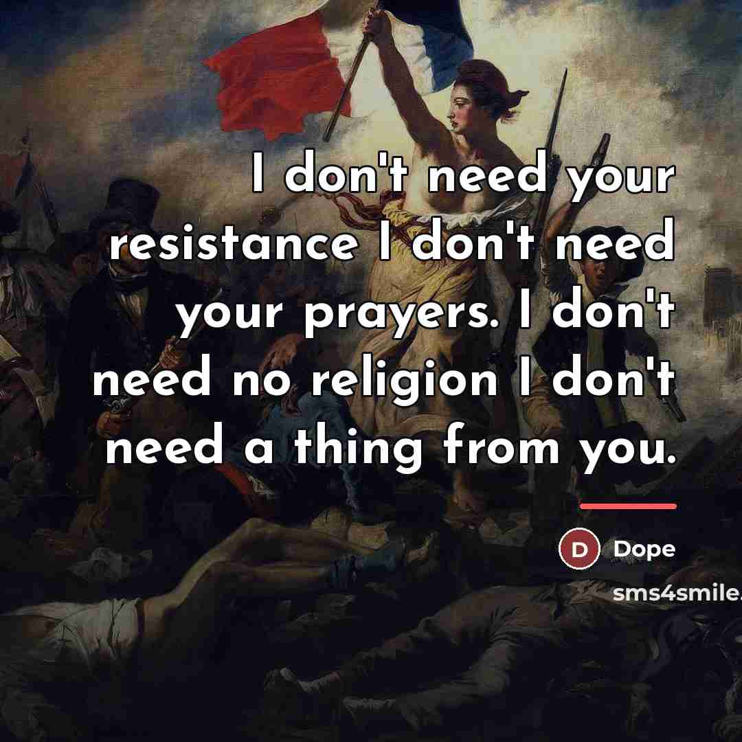 “I don't need your resistance I don't need your prayers.…” quote by Dope