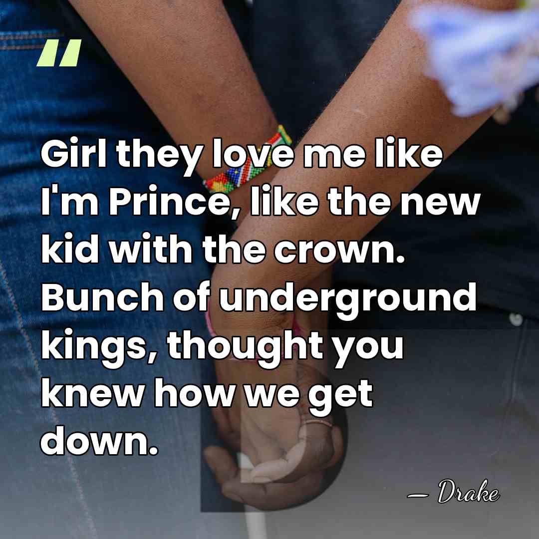 Girl they love me like I'm Prince, like the new kid with&hellip; - Drake