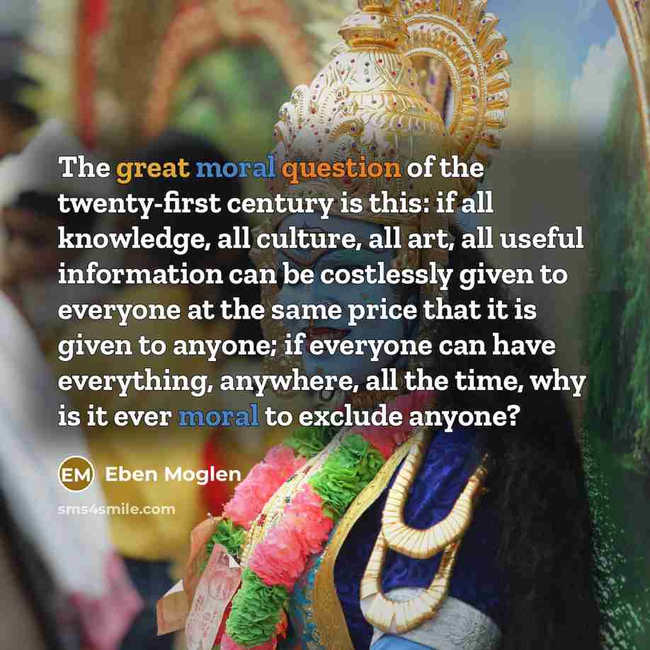 “The great moral question of the twenty-first century is this:…” quote by Eben Moglen