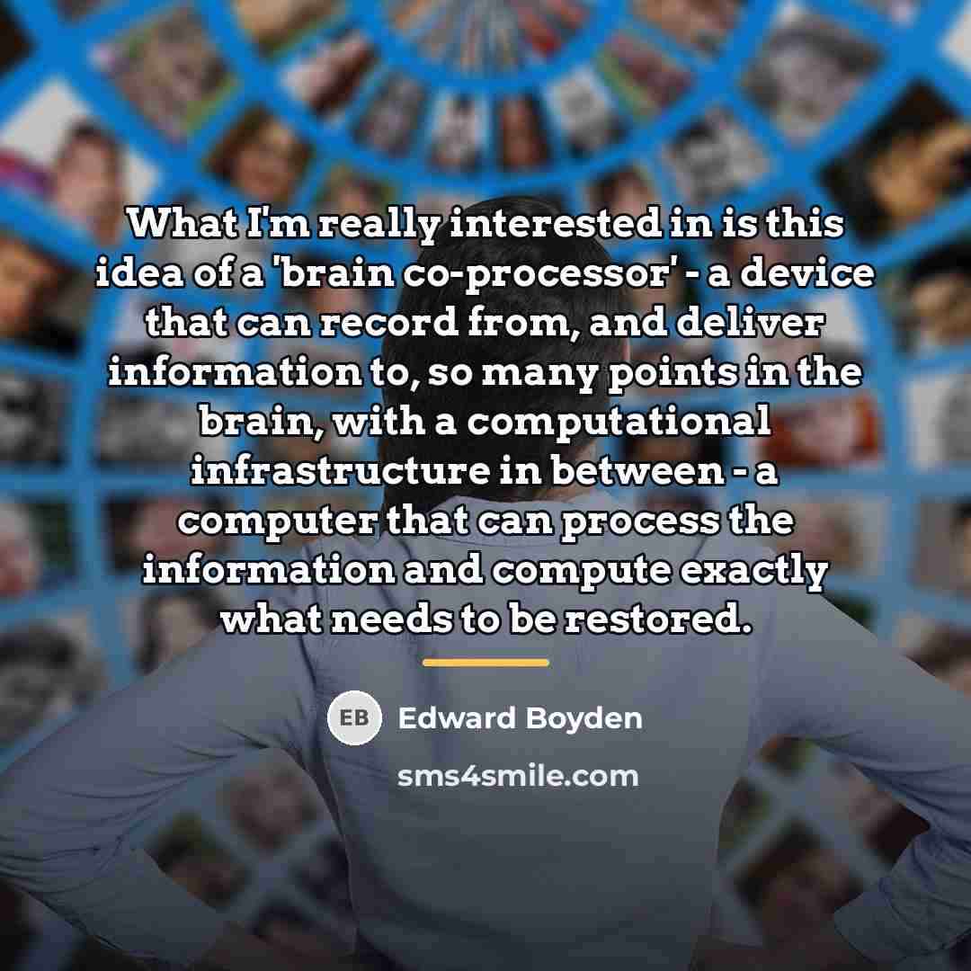 “What I'm really interested in is this idea of a…” quote by Edward Boyden