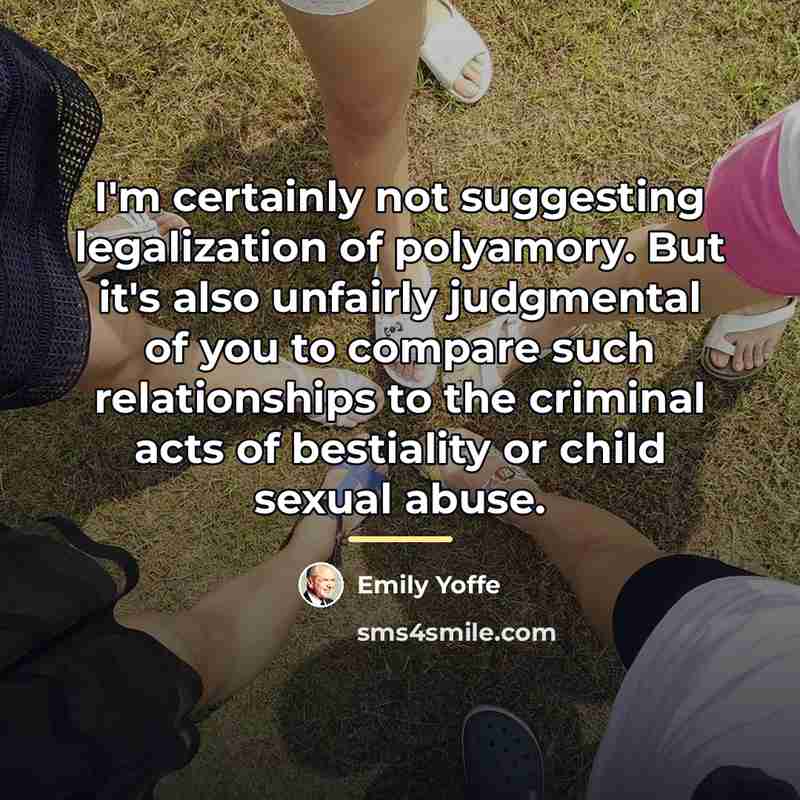 “I'm certainly not suggesting legalization of polyamory. But it's also…” quote by Emily Yoffe