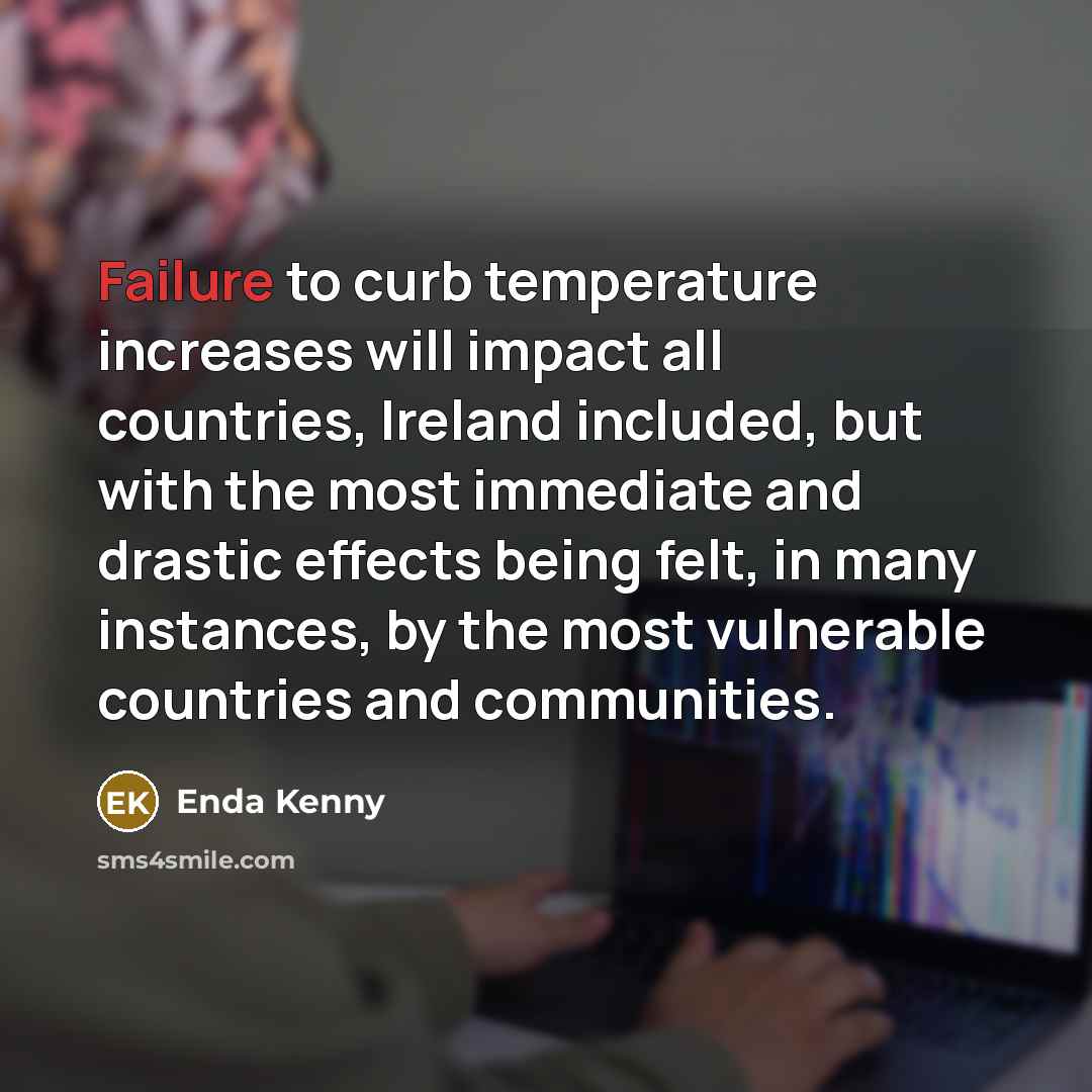 “Failure to curb temperature increases will impact all countries, Ireland…” quote by Enda Kenny