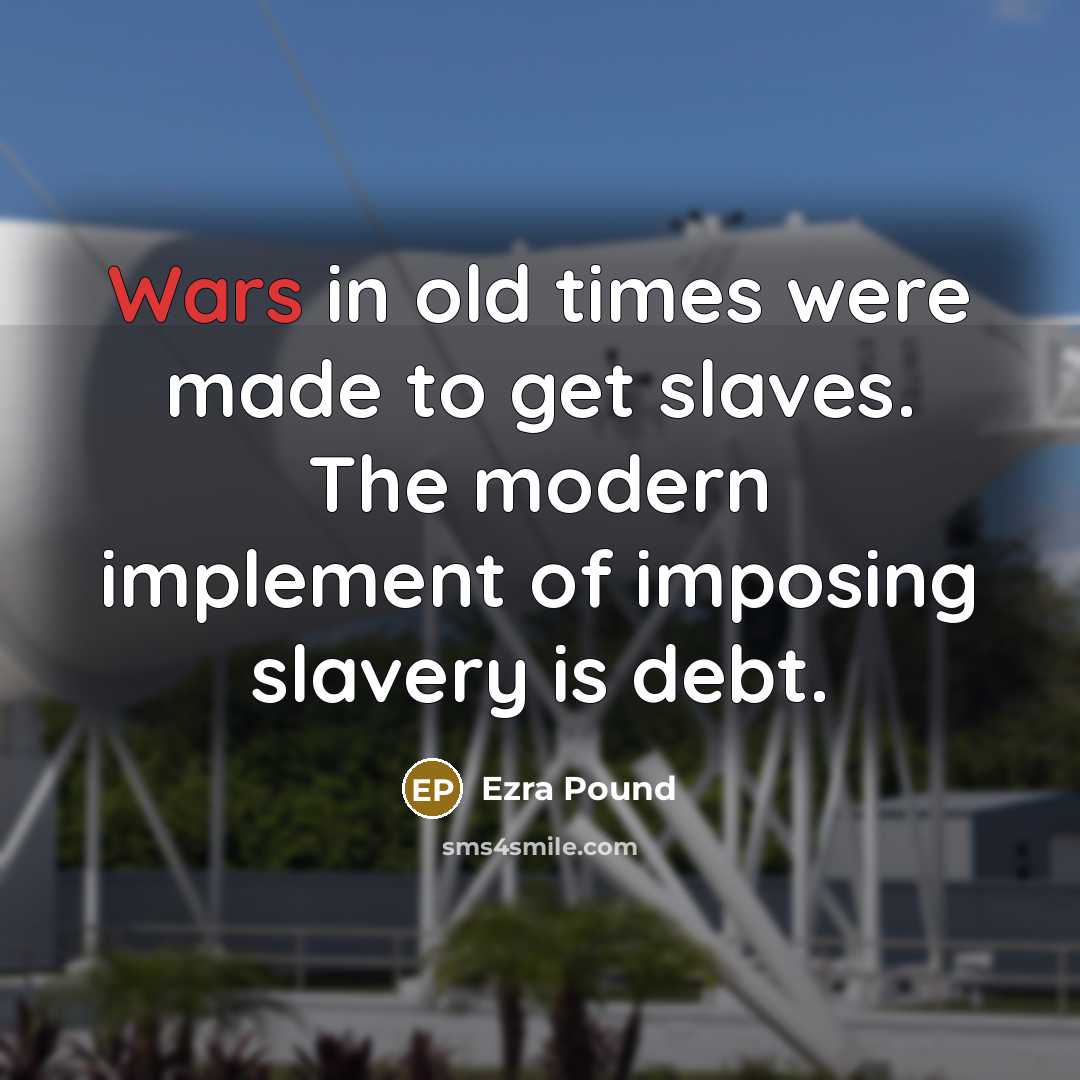 “Wars in old times were made to get slaves. The…” quote by Ezra Pound